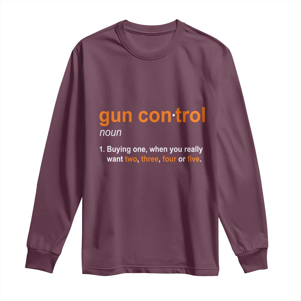Funny Gun Control Definition Long Sleeve Shirt Buying One When You Want Two Three Four Five Humorous Statement
