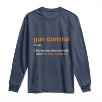 Funny Gun Control Definition Long Sleeve Shirt Buying One When You Want Two Three Four Five Humorous Statement