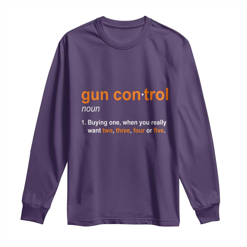 Funny Gun Control Definition Long Sleeve Shirt Buying One When You Want Two Three Four Five Humorous Statement