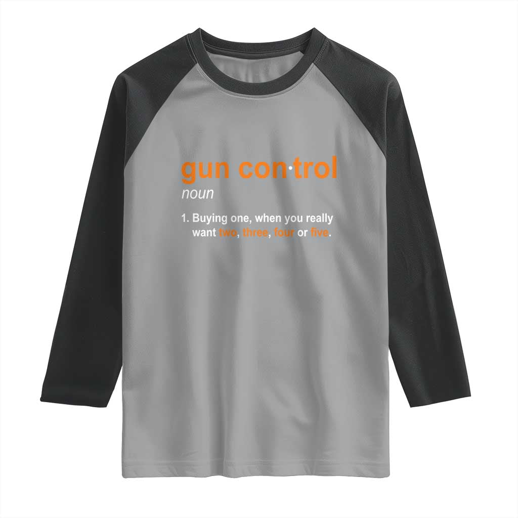 Funny Gun Control Definition Raglan Shirt Buying One When You Want Two Three Four Five Humorous Statement