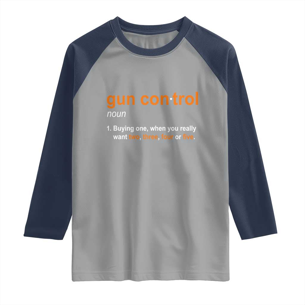 Funny Gun Control Definition Raglan Shirt Buying One When You Want Two Three Four Five Humorous Statement