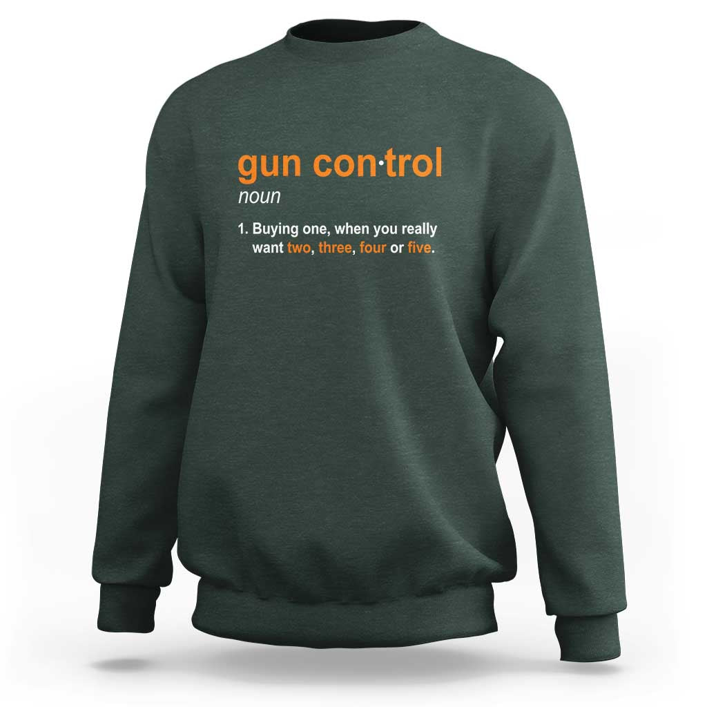 Funny Gun Control Definition Sweatshirt Buying One When You Want Two Three Four Five Humorous Statement - Wonder Print Shop