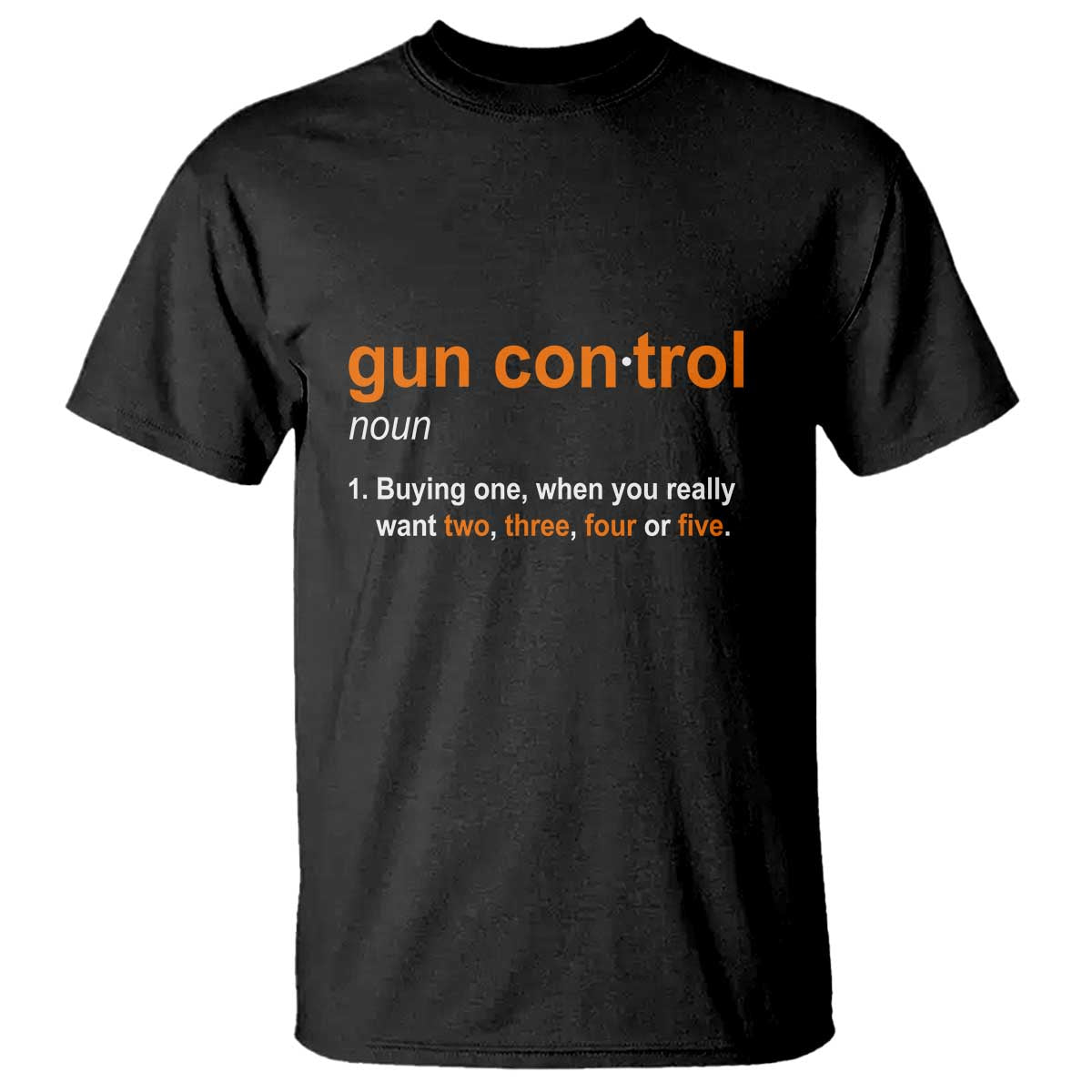 Funny Gun Control Definition T Shirt Buying One When You Want Two Three Four Five Humorous Statement - Wonder Print Shop