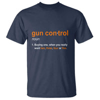 Funny Gun Control Definition T Shirt Buying One When You Want Two Three Four Five Humorous Statement - Wonder Print Shop