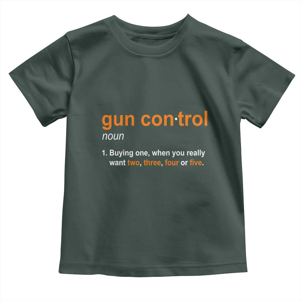 Funny Gun Control Definition Toddler T Shirt Buying One When You Want Two Three Four Five Humorous Statement