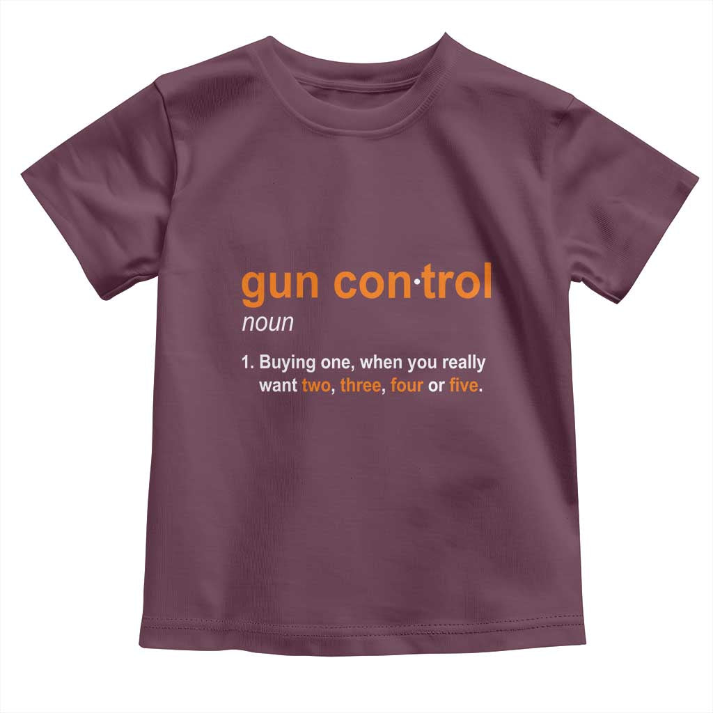 Funny Gun Control Definition Toddler T Shirt Buying One When You Want Two Three Four Five Humorous Statement