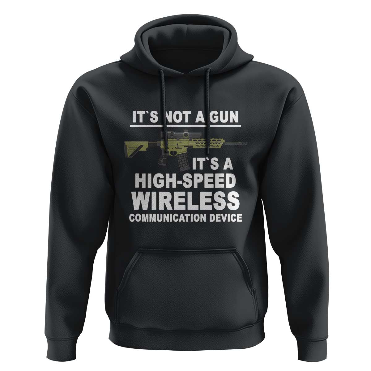 Funny Sarcastic Gun Meme Hoodie Its Not A Gun It's A High-Speed Wireless Communitation Device Rifle