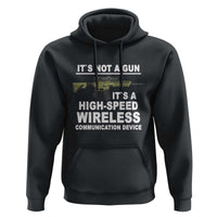 Funny Sarcastic Gun Meme Hoodie Its Not A Gun It's A High-Speed Wireless Communitation Device Rifle