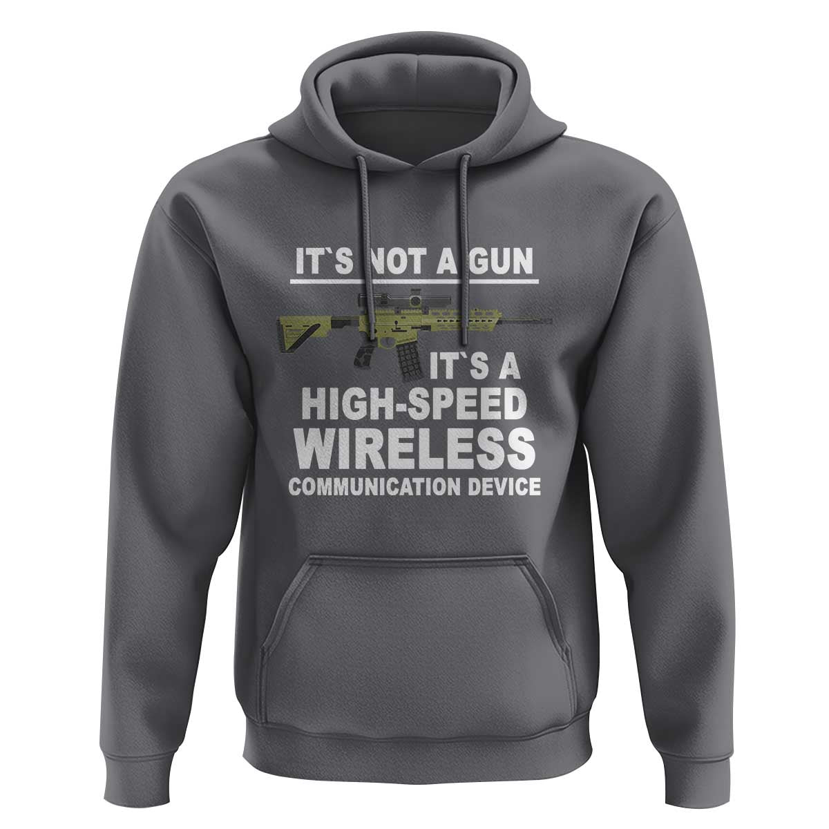 Funny Sarcastic Gun Meme Hoodie Its Not A Gun It's A High-Speed Wireless Communitation Device Rifle