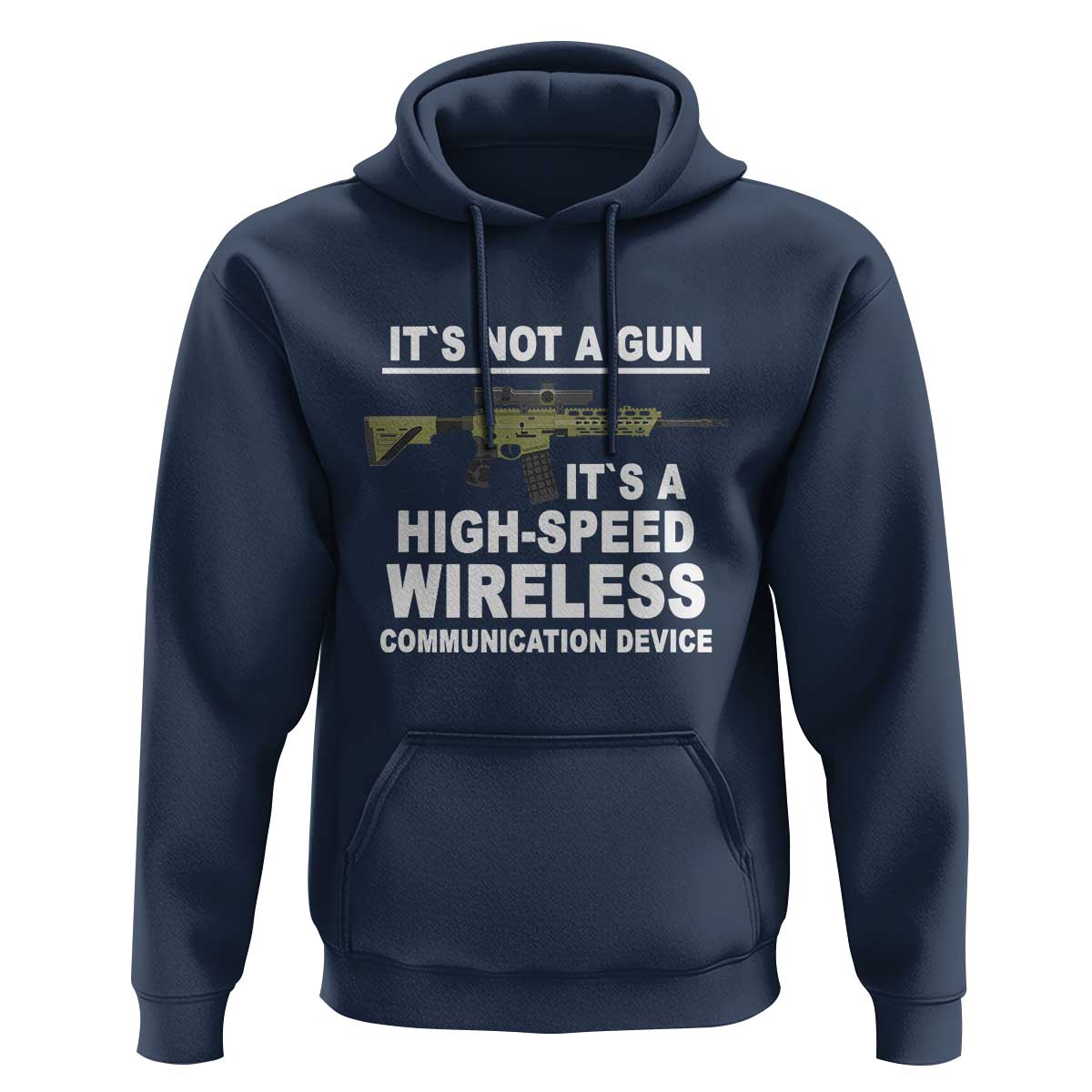 Funny Sarcastic Gun Meme Hoodie Its Not A Gun It's A High-Speed Wireless Communitation Device Rifle