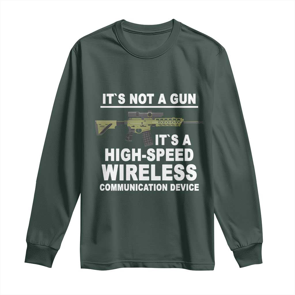 Funny Sarcastic Gun Meme Long Sleeve Shirt Its Not A Gun It's A High-Speed Wireless Communitation Device Rifle