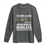 Funny Sarcastic Gun Meme Long Sleeve Shirt Its Not A Gun It's A High-Speed Wireless Communitation Device Rifle