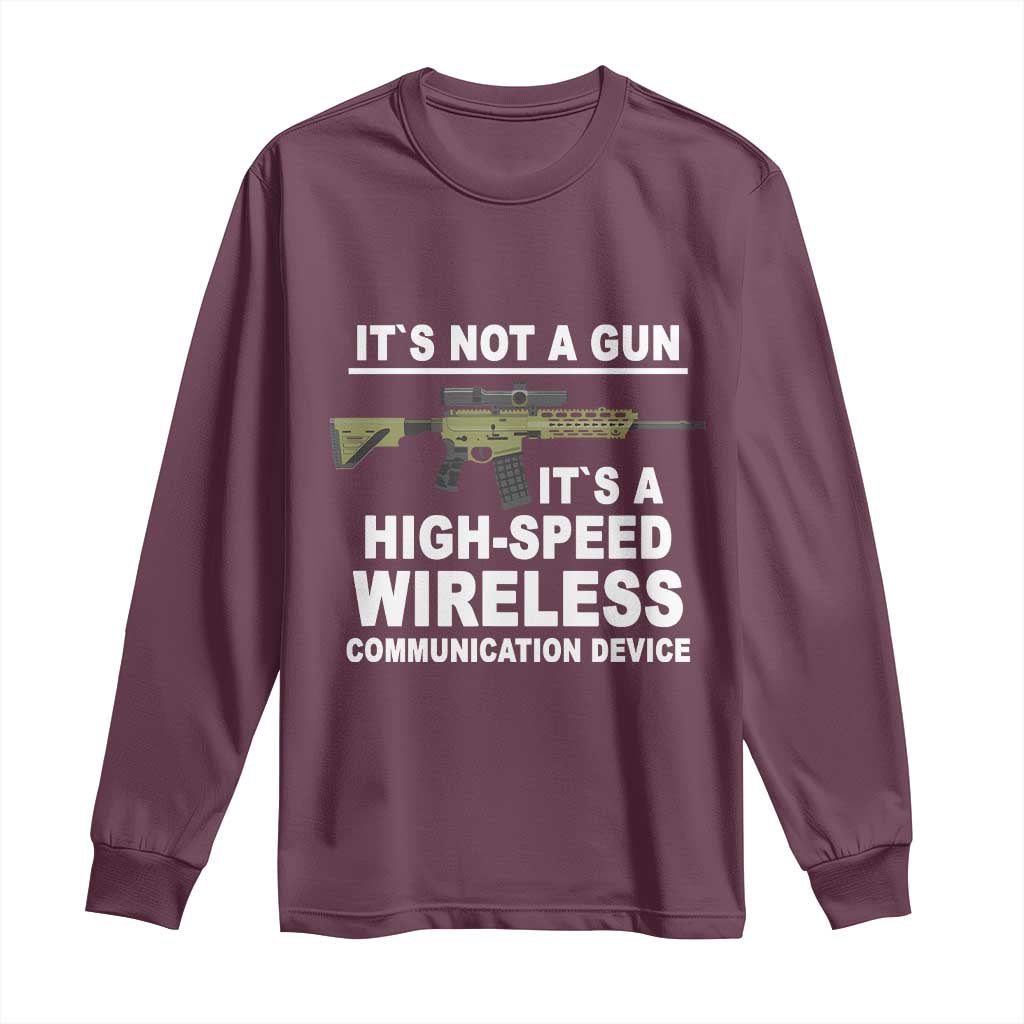Funny Sarcastic Gun Meme Long Sleeve Shirt Its Not A Gun It's A High-Speed Wireless Communitation Device Rifle