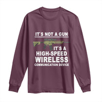 Funny Sarcastic Gun Meme Long Sleeve Shirt Its Not A Gun It's A High-Speed Wireless Communitation Device Rifle
