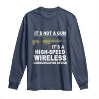 Funny Sarcastic Gun Meme Long Sleeve Shirt Its Not A Gun It's A High-Speed Wireless Communitation Device Rifle