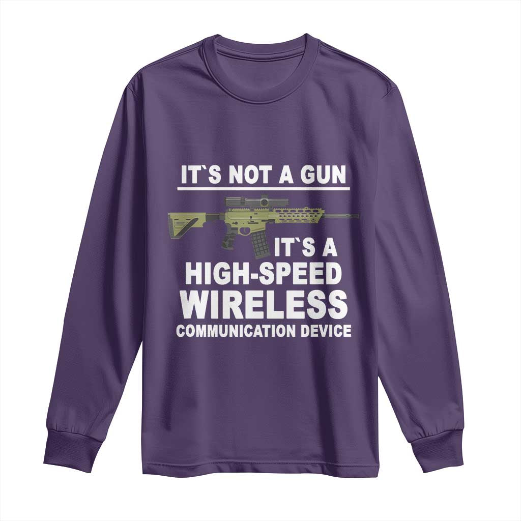 Funny Sarcastic Gun Meme Long Sleeve Shirt Its Not A Gun It's A High-Speed Wireless Communitation Device Rifle
