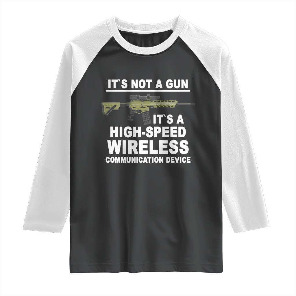 Funny Sarcastic Gun Meme Raglan Shirt Its Not A Gun It's A High-Speed Wireless Communitation Device Rifle