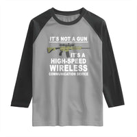 Funny Sarcastic Gun Meme Raglan Shirt Its Not A Gun It's A High-Speed Wireless Communitation Device Rifle