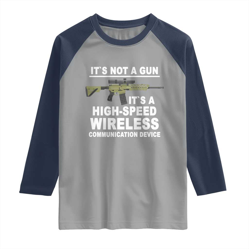 Funny Sarcastic Gun Meme Raglan Shirt Its Not A Gun It's A High-Speed Wireless Communitation Device Rifle