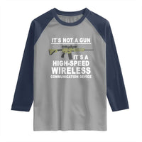 Funny Sarcastic Gun Meme Raglan Shirt Its Not A Gun It's A High-Speed Wireless Communitation Device Rifle
