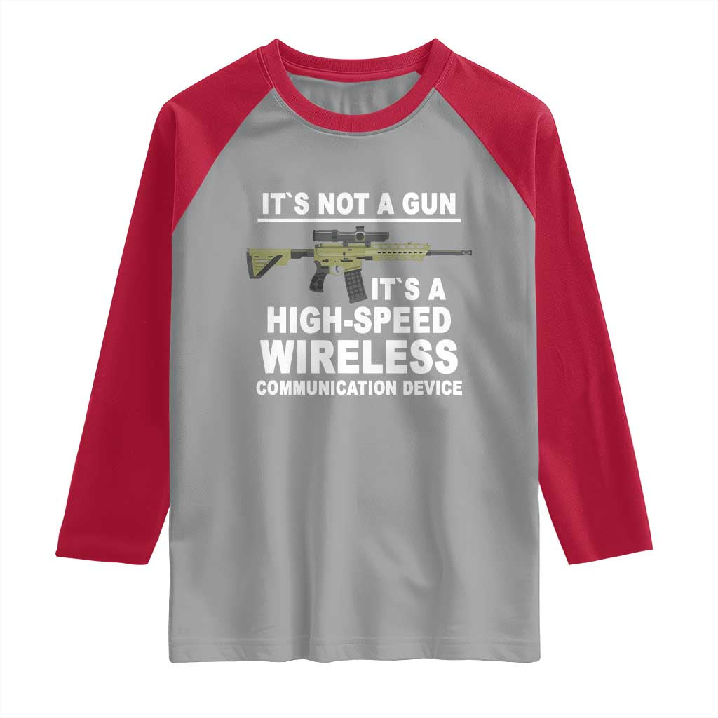 Funny Sarcastic Gun Meme Raglan Shirt Its Not A Gun It's A High-Speed Wireless Communitation Device Rifle