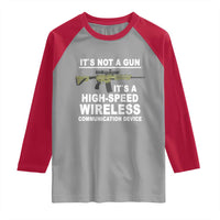 Funny Sarcastic Gun Meme Raglan Shirt Its Not A Gun It's A High-Speed Wireless Communitation Device Rifle