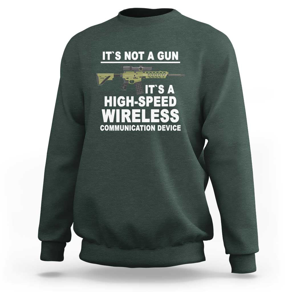 Funny Sarcastic Gun Meme Sweatshirt Its Not A Gun It's A High-Speed Wireless Communitation Device Rifle - Wonder Print Shop