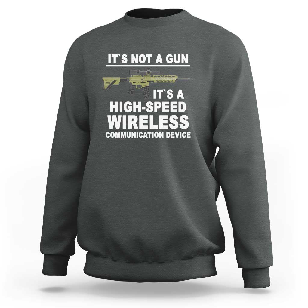 Funny Sarcastic Gun Meme Sweatshirt Its Not A Gun It's A High-Speed Wireless Communitation Device Rifle - Wonder Print Shop