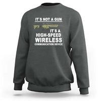 Funny Sarcastic Gun Meme Sweatshirt Its Not A Gun It's A High-Speed Wireless Communitation Device Rifle - Wonder Print Shop