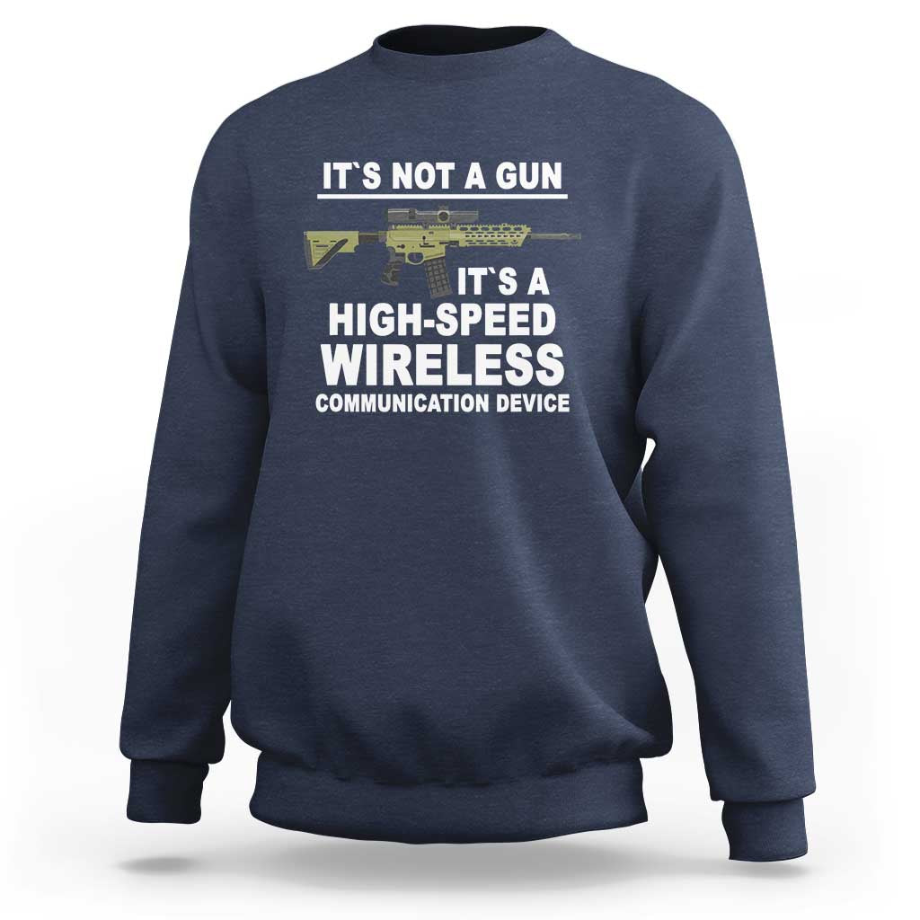 Funny Sarcastic Gun Meme Sweatshirt Its Not A Gun It's A High-Speed Wireless Communitation Device Rifle - Wonder Print Shop