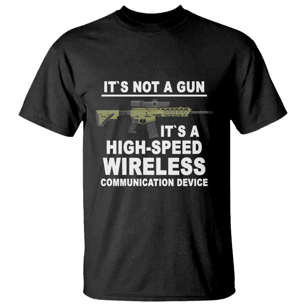 Funny Sarcastic Gun Meme T Shirt Its Not A Gun It's A High-Speed Wireless Communitation Device Rifle - Wonder Print Shop
