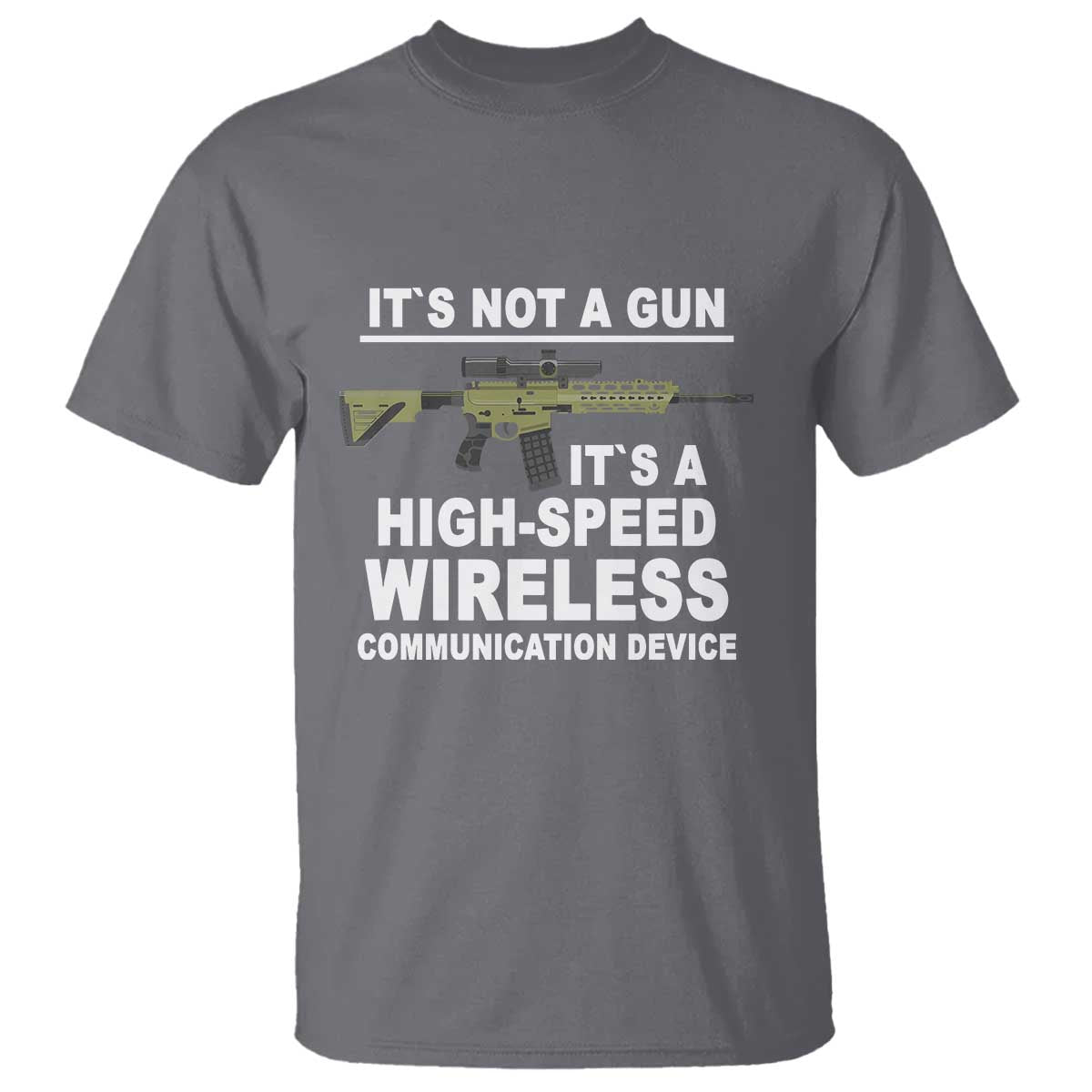 Funny Sarcastic Gun Meme T Shirt Its Not A Gun It's A High-Speed Wireless Communitation Device Rifle - Wonder Print Shop
