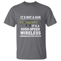 Funny Sarcastic Gun Meme T Shirt Its Not A Gun It's A High-Speed Wireless Communitation Device Rifle - Wonder Print Shop