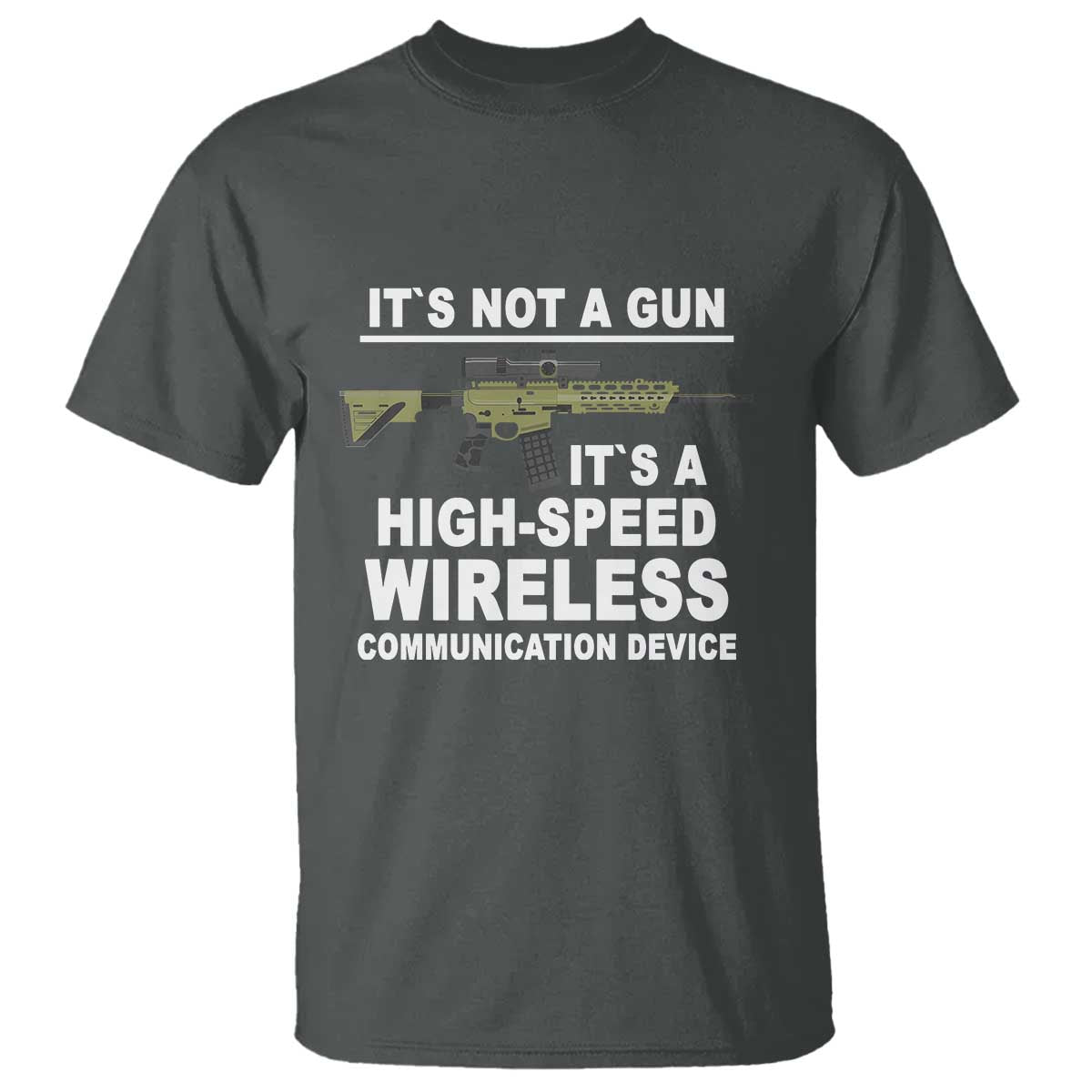 Funny Sarcastic Gun Meme T Shirt Its Not A Gun It's A High-Speed Wireless Communitation Device Rifle - Wonder Print Shop