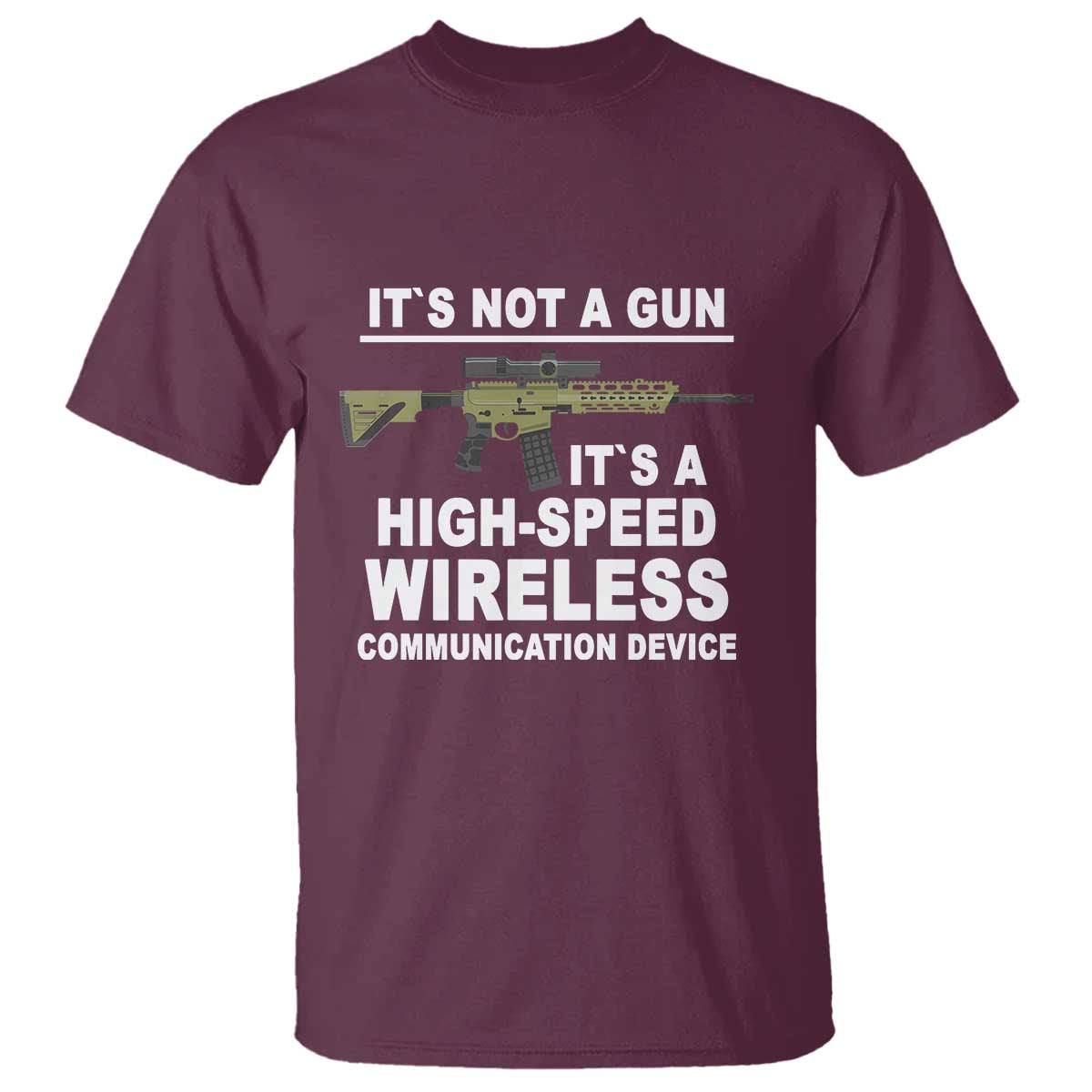 Funny Sarcastic Gun Meme T Shirt Its Not A Gun It's A High-Speed Wireless Communitation Device Rifle - Wonder Print Shop