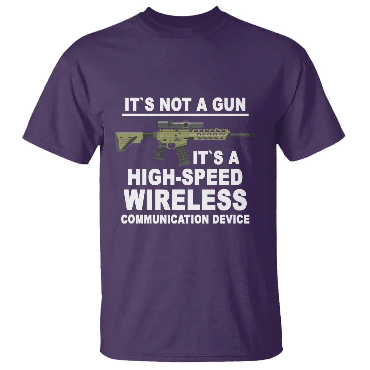 Funny Sarcastic Gun Meme T Shirt Its Not A Gun It's A High-Speed Wireless Communitation Device Rifle - Wonder Print Shop