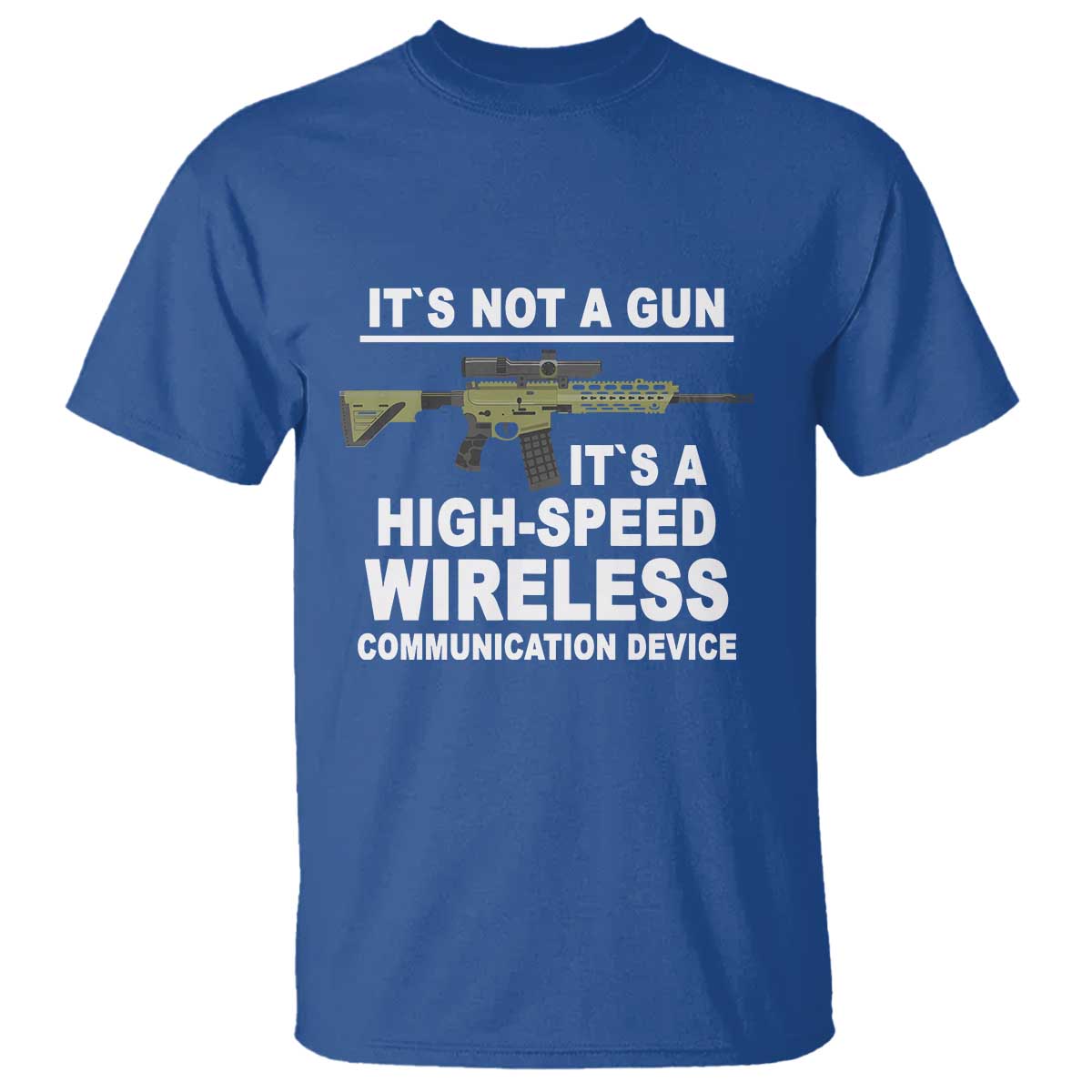 Funny Sarcastic Gun Meme T Shirt Its Not A Gun It's A High-Speed Wireless Communitation Device Rifle - Wonder Print Shop