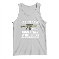 Funny Sarcastic Gun Meme Tank Top Its Not A Gun It's A High-Speed Wireless Communitation Device Rifle
