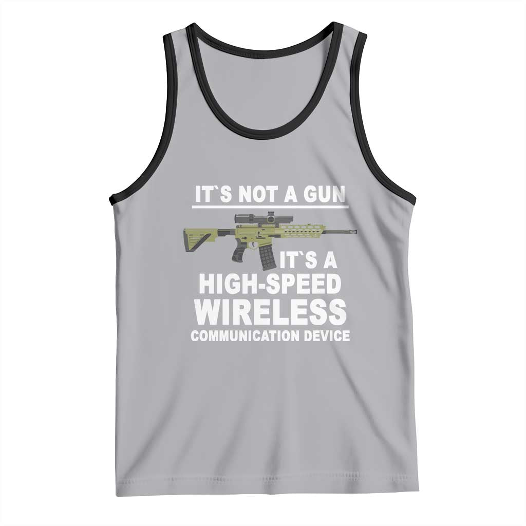 Funny Sarcastic Gun Meme Tank Top Its Not A Gun It's A High-Speed Wireless Communitation Device Rifle