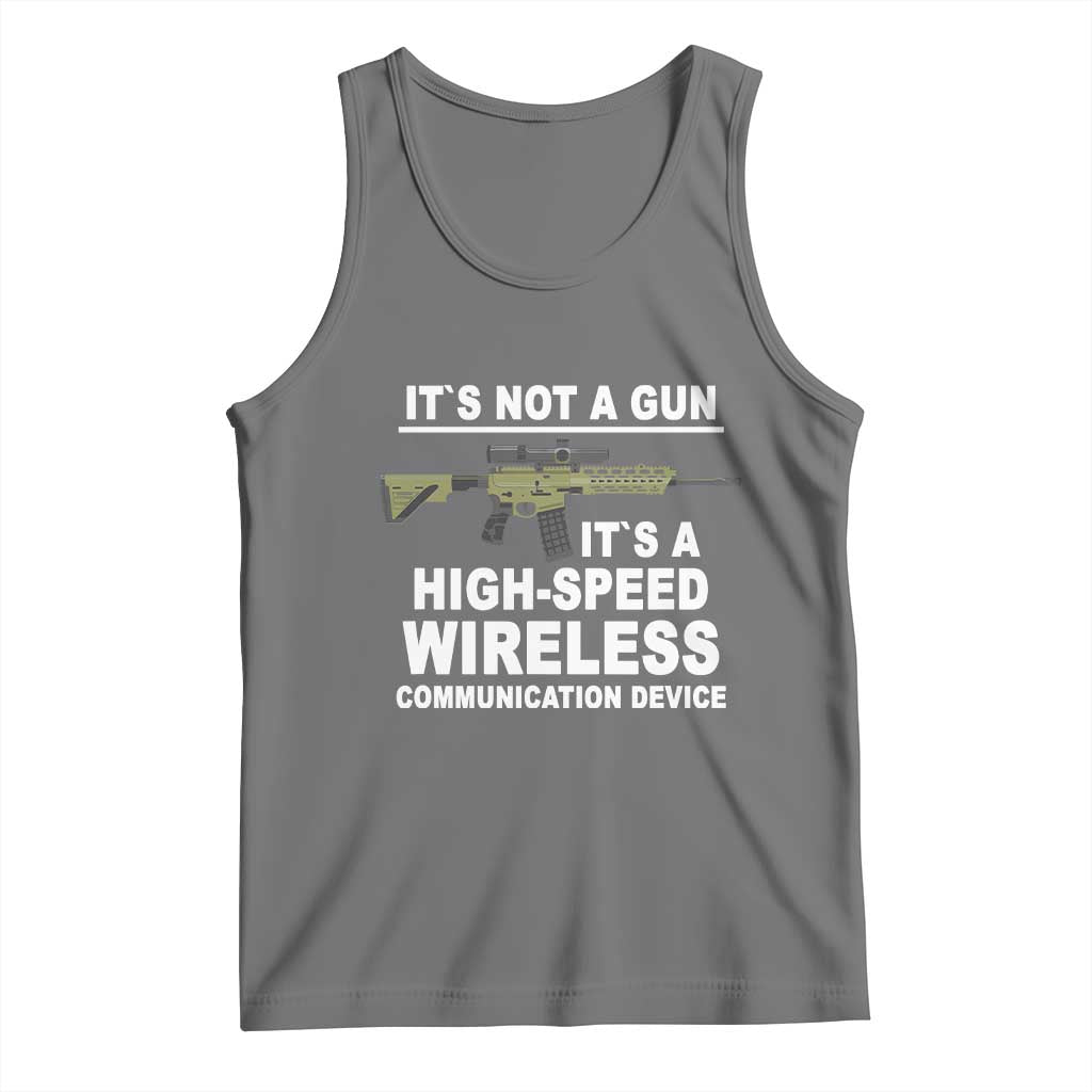 Funny Sarcastic Gun Meme Tank Top Its Not A Gun It's A High-Speed Wireless Communitation Device Rifle