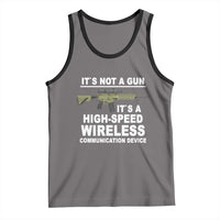 Funny Sarcastic Gun Meme Tank Top Its Not A Gun It's A High-Speed Wireless Communitation Device Rifle