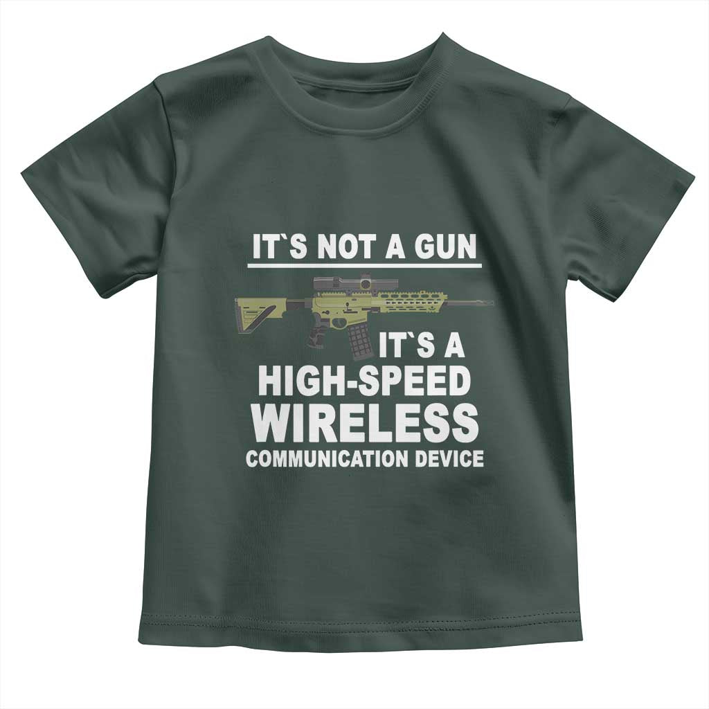 Funny Sarcastic Gun Meme Toddler T Shirt Its Not A Gun It's A High-Speed Wireless Communitation Device Rifle