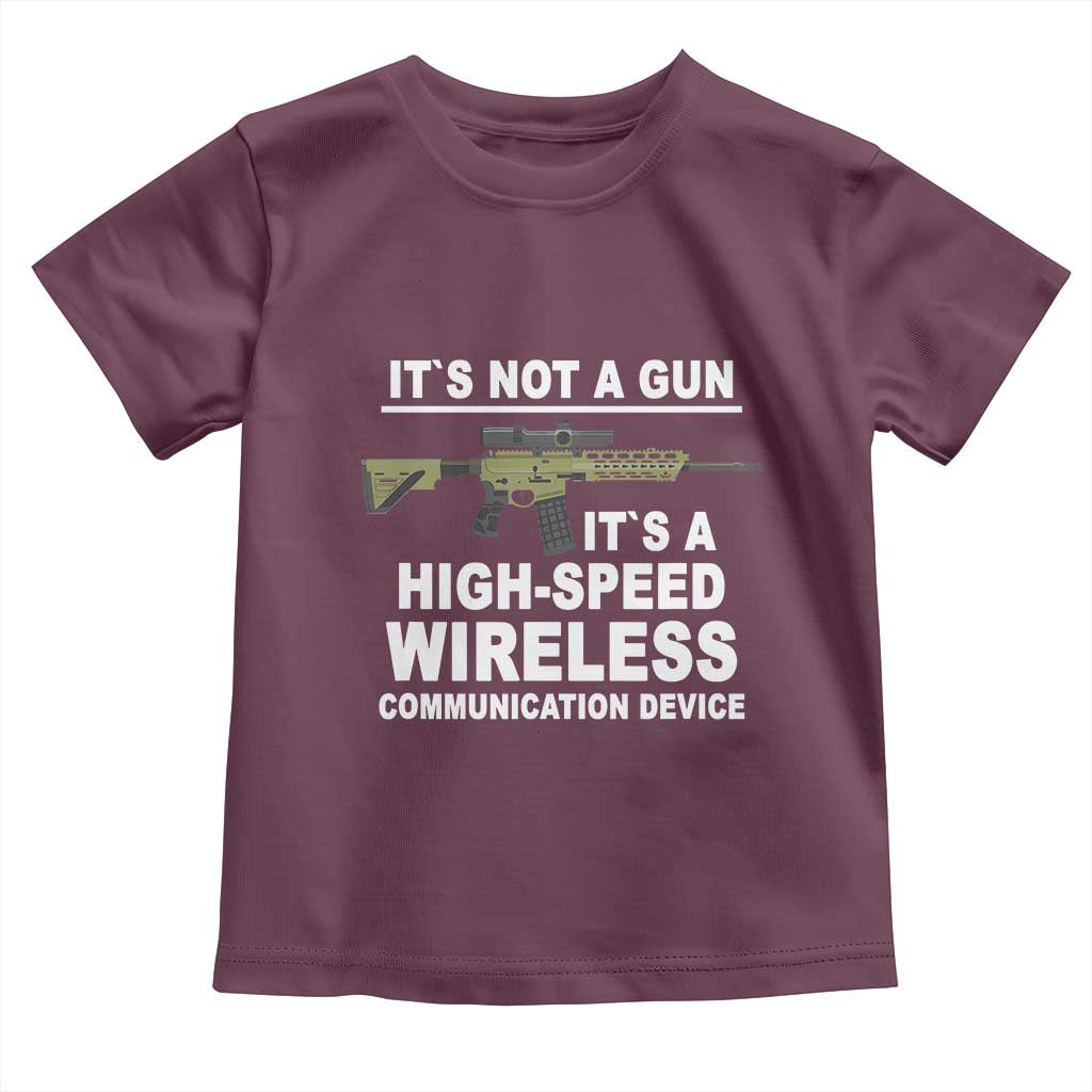 Funny Sarcastic Gun Meme Toddler T Shirt Its Not A Gun It's A High-Speed Wireless Communitation Device Rifle