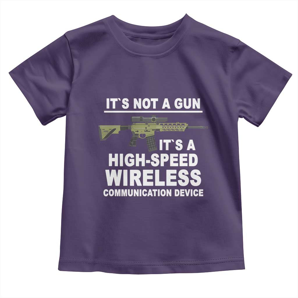 Funny Sarcastic Gun Meme Toddler T Shirt Its Not A Gun It's A High-Speed Wireless Communitation Device Rifle