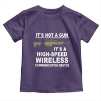 Funny Sarcastic Gun Meme Toddler T Shirt Its Not A Gun It's A High-Speed Wireless Communitation Device Rifle