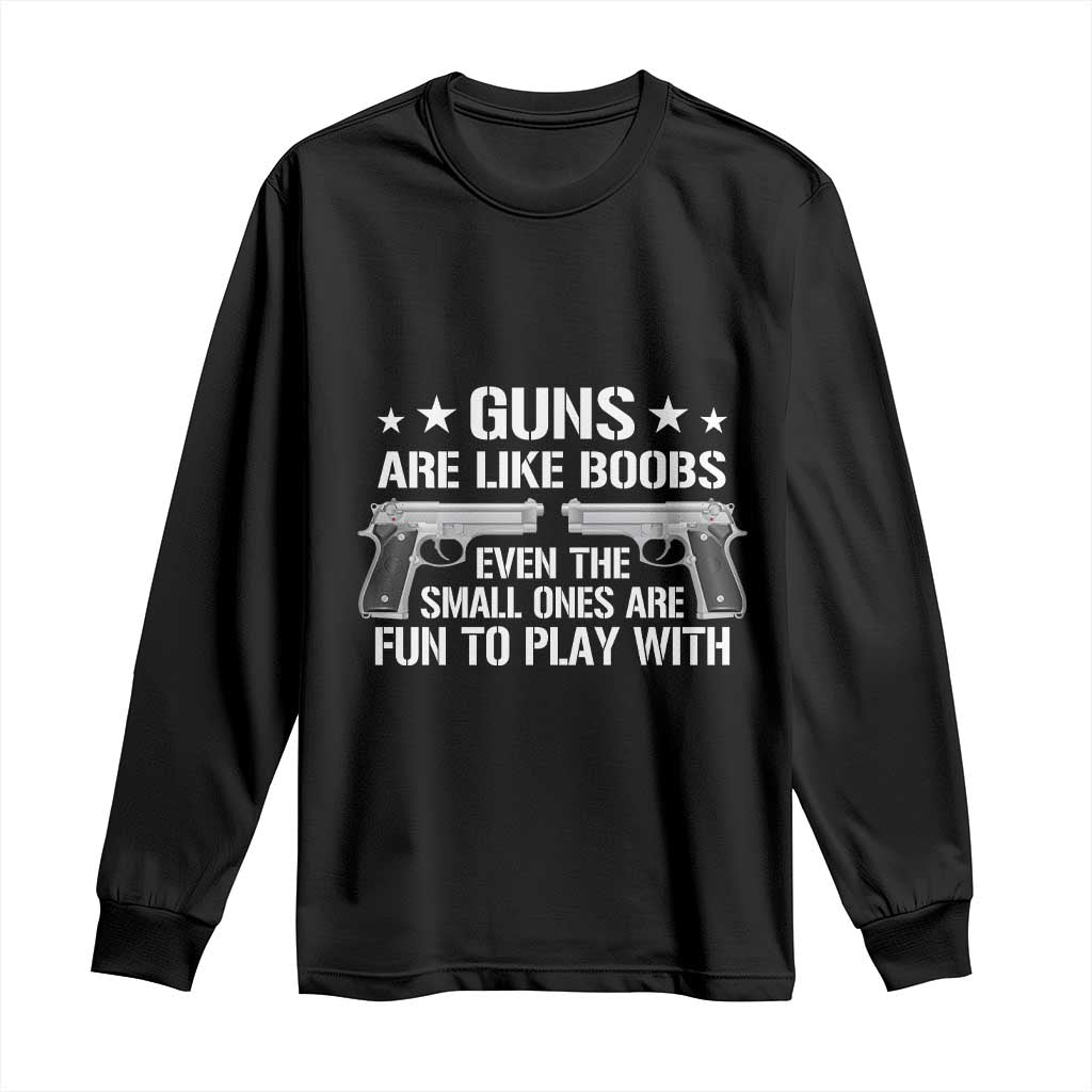 Funny Gun Lover Long Sleeve Shirt Guns Are Like Boobs Titties Joke Pistol