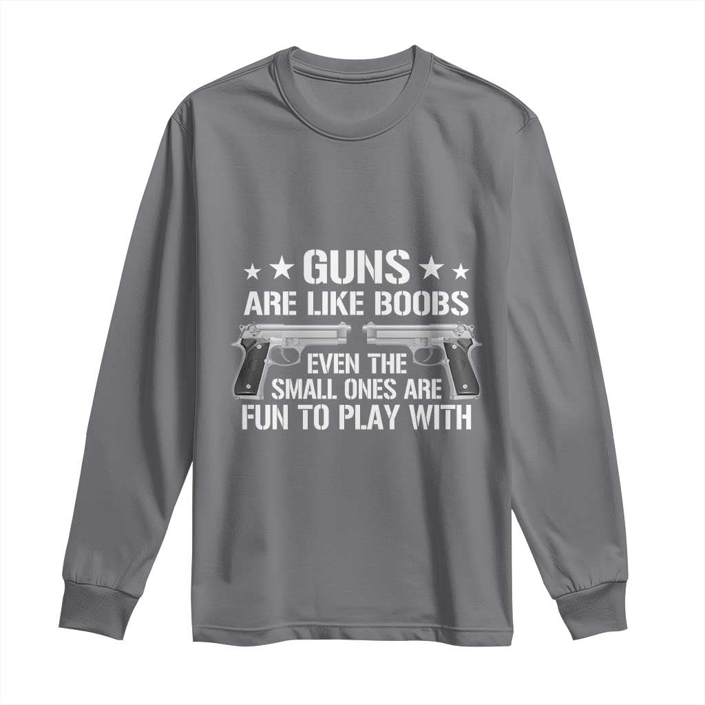 Funny Gun Lover Long Sleeve Shirt Guns Are Like Boobs Titties Joke Pistol