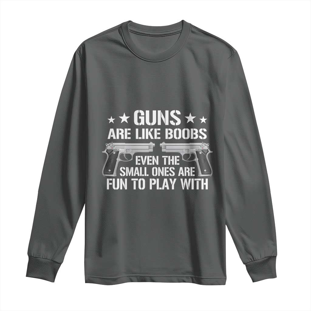 Funny Gun Lover Long Sleeve Shirt Guns Are Like Boobs Titties Joke Pistol