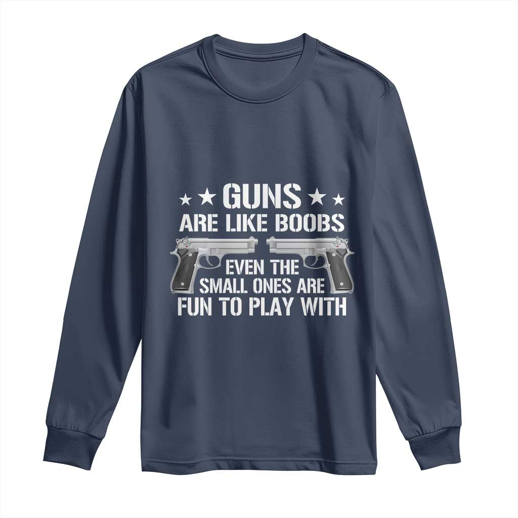 Funny Gun Lover Long Sleeve Shirt Guns Are Like Boobs Titties Joke Pistol