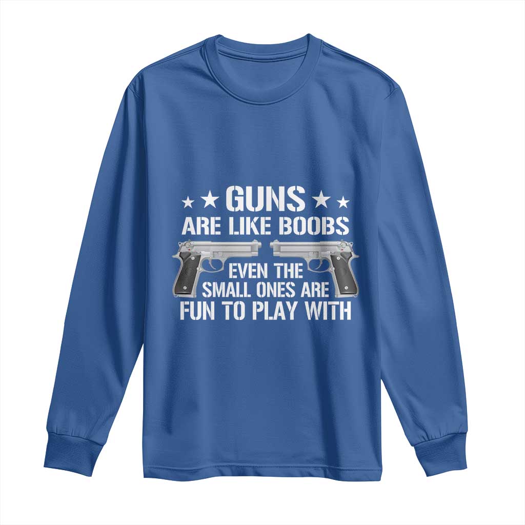 Funny Gun Lover Long Sleeve Shirt Guns Are Like Boobs Titties Joke Pistol